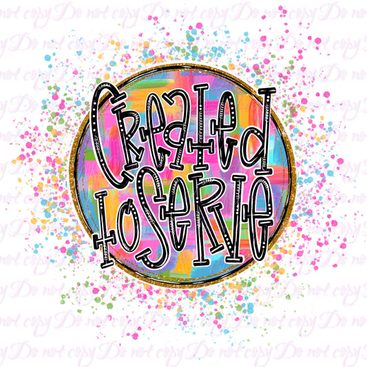 Created to Serve with Splatters